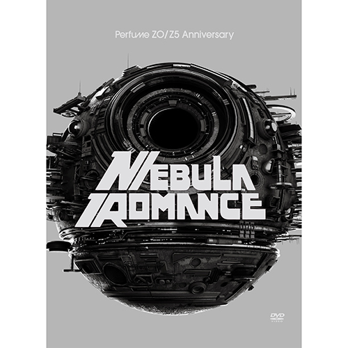 Perfume ZO/Z5 Anniversary “ネビュラロマンス“ −完全版−[DVD